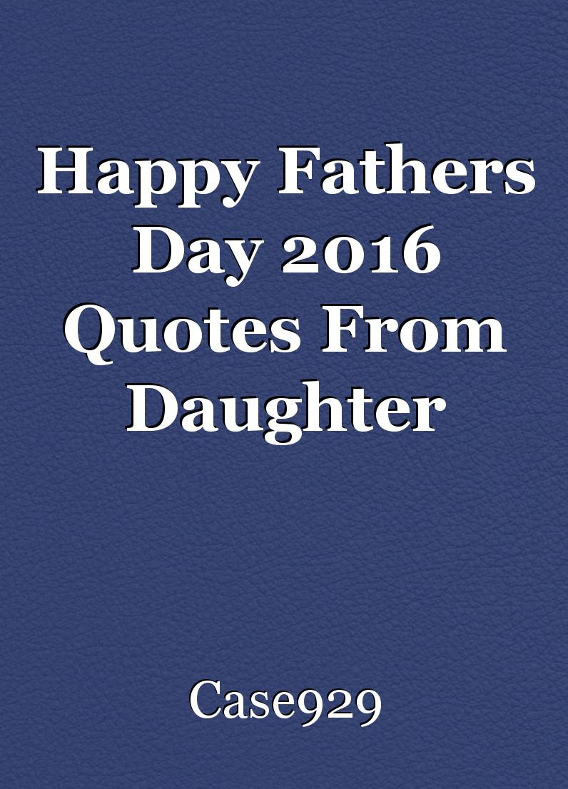Fathers Day Daughter Quotes
 Happy Fathers Day 2016 Quotes From Daughter short story