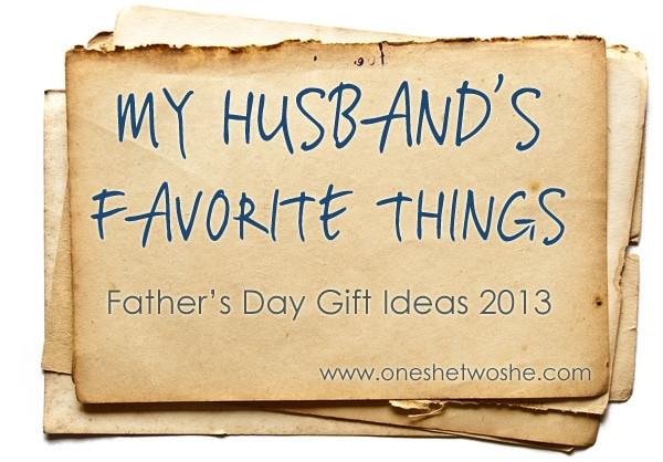 Fathers Day Gifts For Husband
 My Husband s Favorite Things Father s Day Gift Ideas