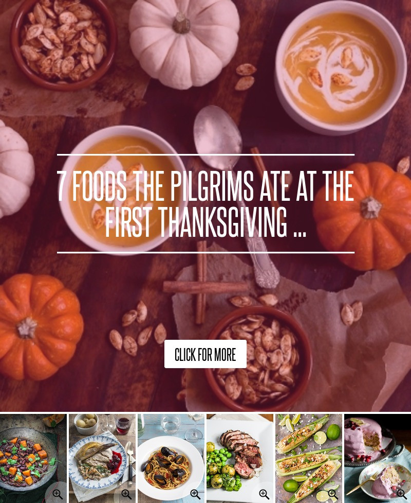 Food At First Thanksgiving
 7 Foods the Pilgrims Ate at the First Thanksgiving Food