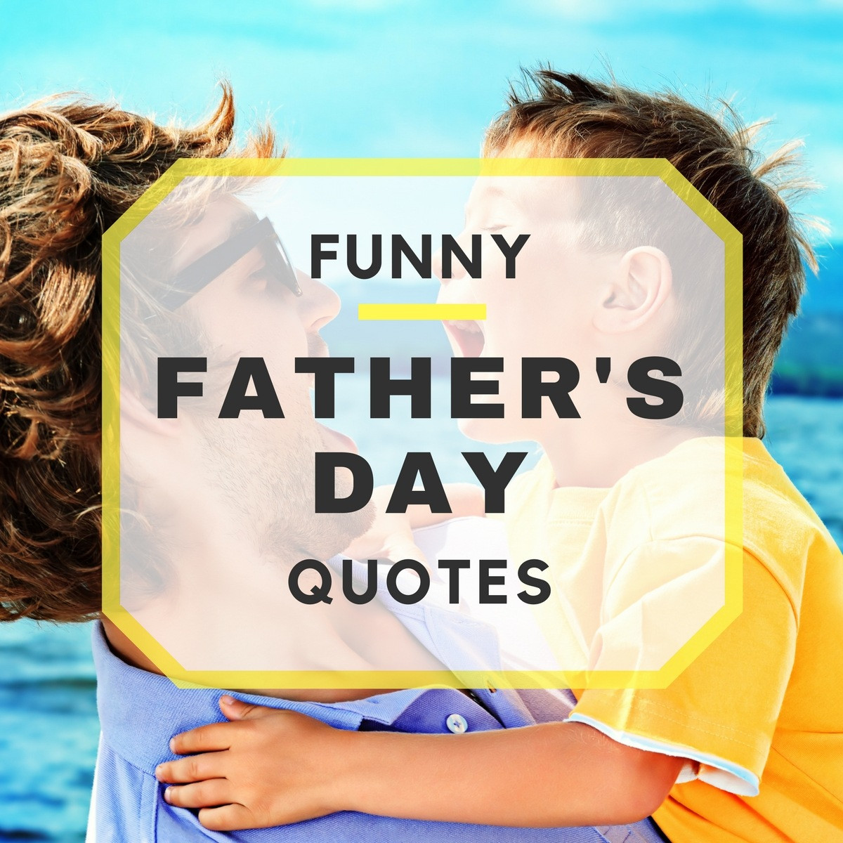 Funny Quotes About Fathers Day
 20 Funny Father s Day Quotes
