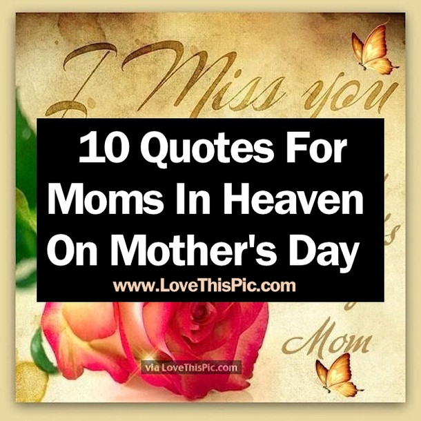 Happy Mothers Day In Heaven Quotes
 10 Image Quotes For Moms In Heaven Mother s Day