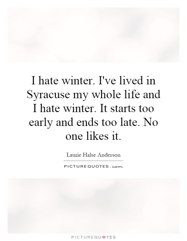 I Hate Winter Quotes
 Hate Winter Quotes And Sayings QuotesGram