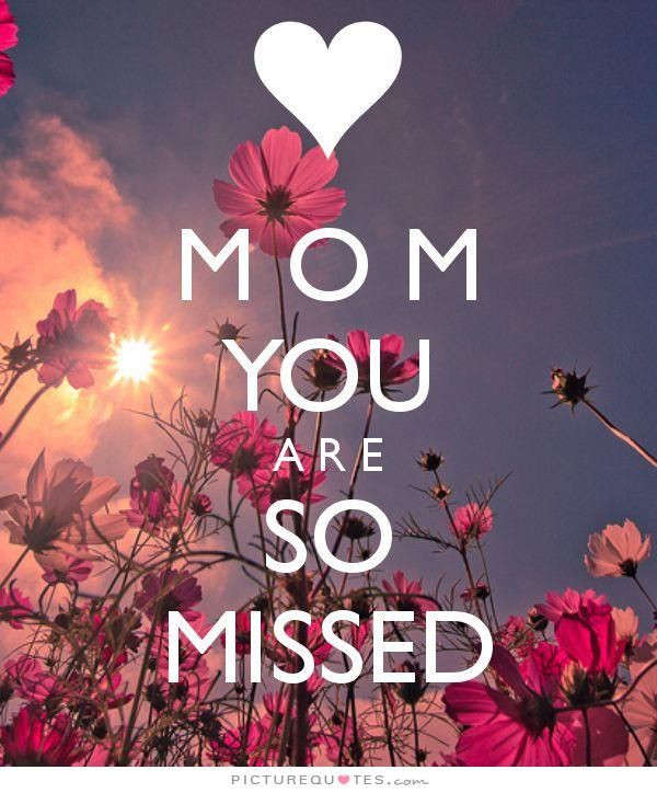 Missing Mom On Mother's Day Quotes
 Mom you are so missed Mothers day quotes on PictureQuotes