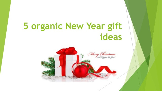 New Year Gift Ideas
 5 Organic New Year Gift Ideas