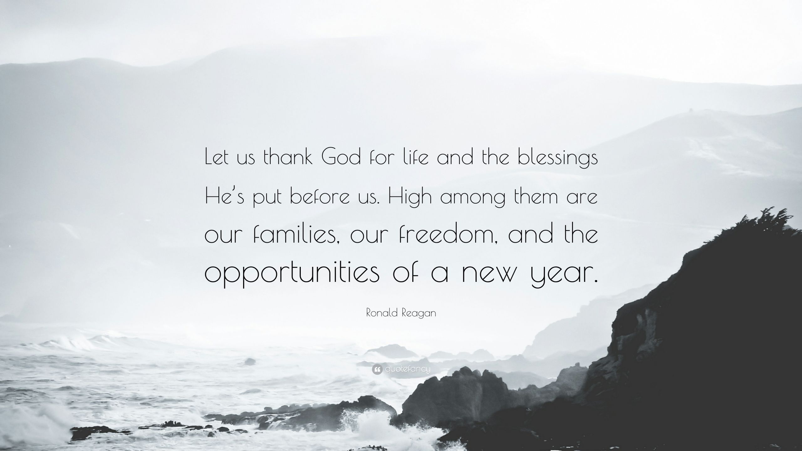 New Year God Quotes
 Ronald Reagan Quote “Let us thank God for life and the