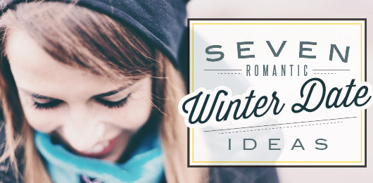 Romantic Winter Date Ideas
 7 Romantic Winter Date Ideas