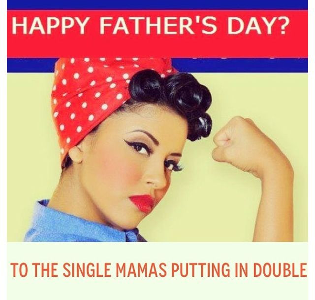 Single Mom Fathers Day Quotes
 Topic Women Now Claiming To Own Father s Day