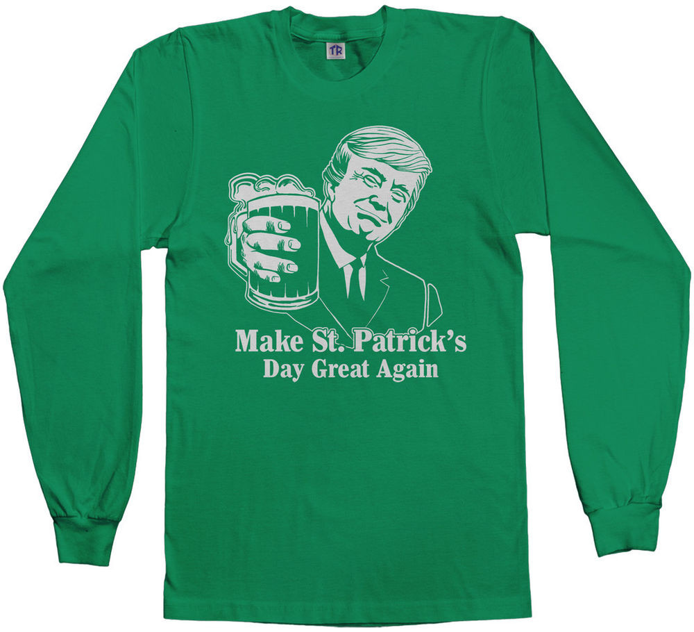 St. Patrick's Day Quotes
 Trump Make St Patrick s Day Great Again Men s Long Sleeve