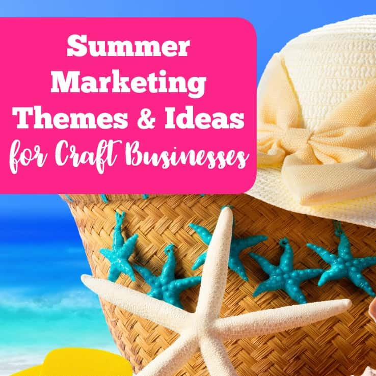 Summer Buisness Ideas
 Summer Marketing Themes & Ideas for Your Craft Business
