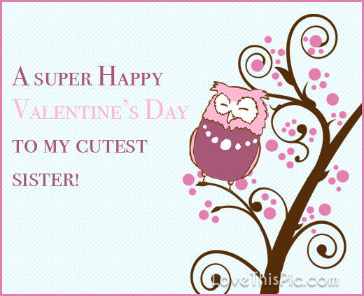Valentines Day Quotes For Sister
 Happy Valentines Day To My Cutest Sister s