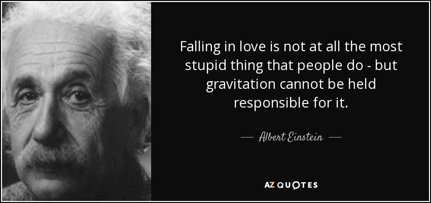 Albert Einstein Love Quotes
 Albert Einstein quote Falling in love is not at all the