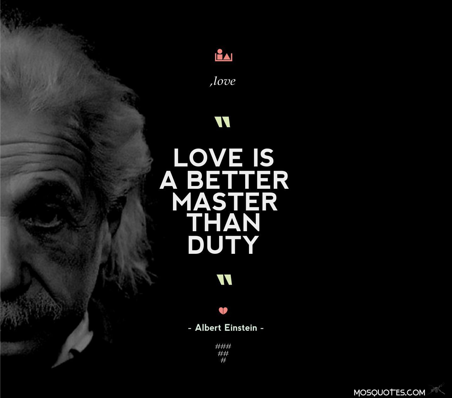 Albert Einstein Love Quotes
 Albert Einstein Love Quotes – Love is a better master than