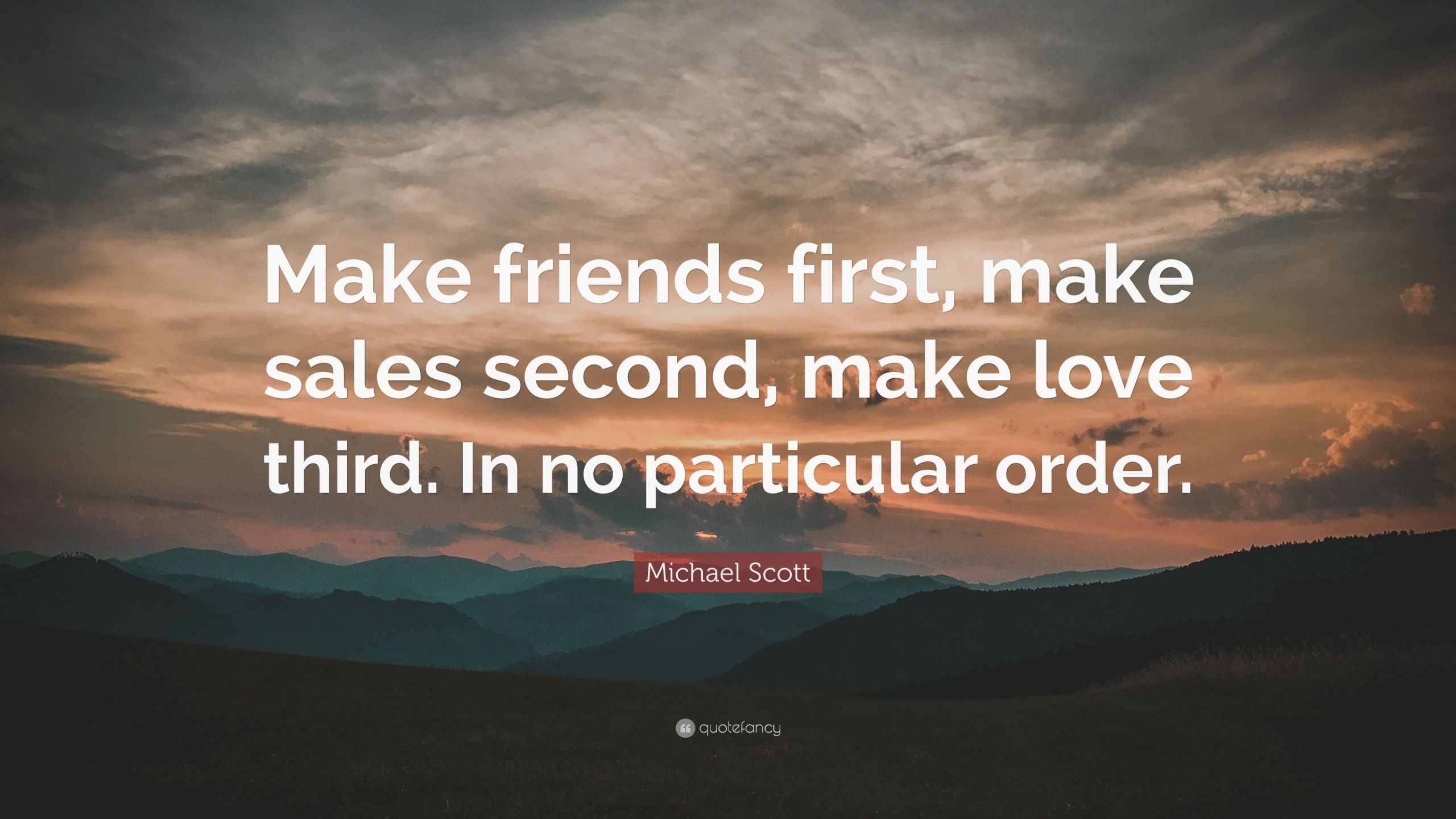 Michael Scott Quotes About Love
 Michael Scott Quote “Make friends first make sales