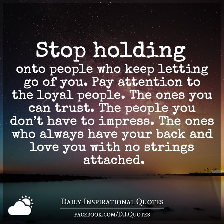 Quotes About Letting Go Of Someone You Love But Can'T Have
 Stop holding onto people who keep letting go of you Pay
