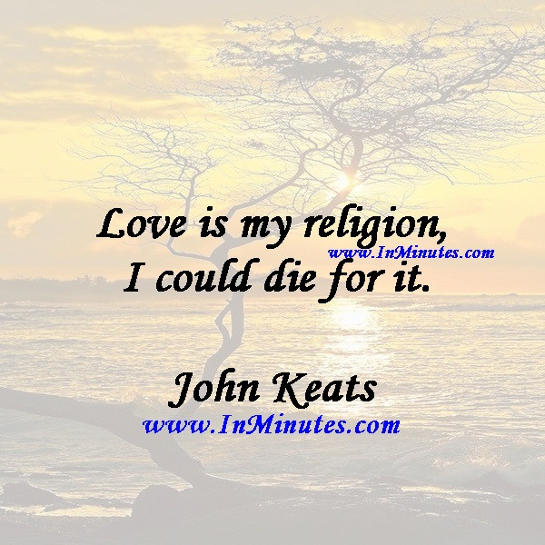 Religion Love Quotes
 Quotes Love is my religion – I could for it John