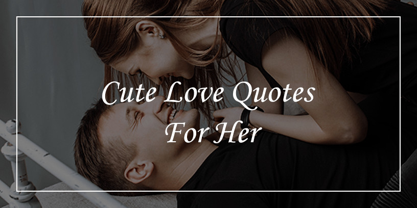 Sweet Romantic Quotes For Her
 60 Cute Love Quotes For Her Will Bring The Romance DP
