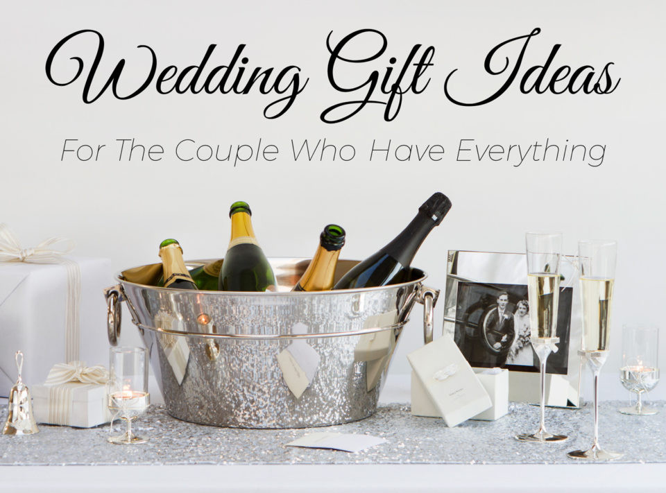 Wedding Gift Ideas For Wealthy Couple
 5 Wedding Gift Ideas for the Couple Who Have Everything